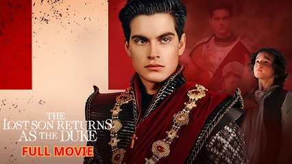 The Lost Son Returns as the Duke - Full Movie