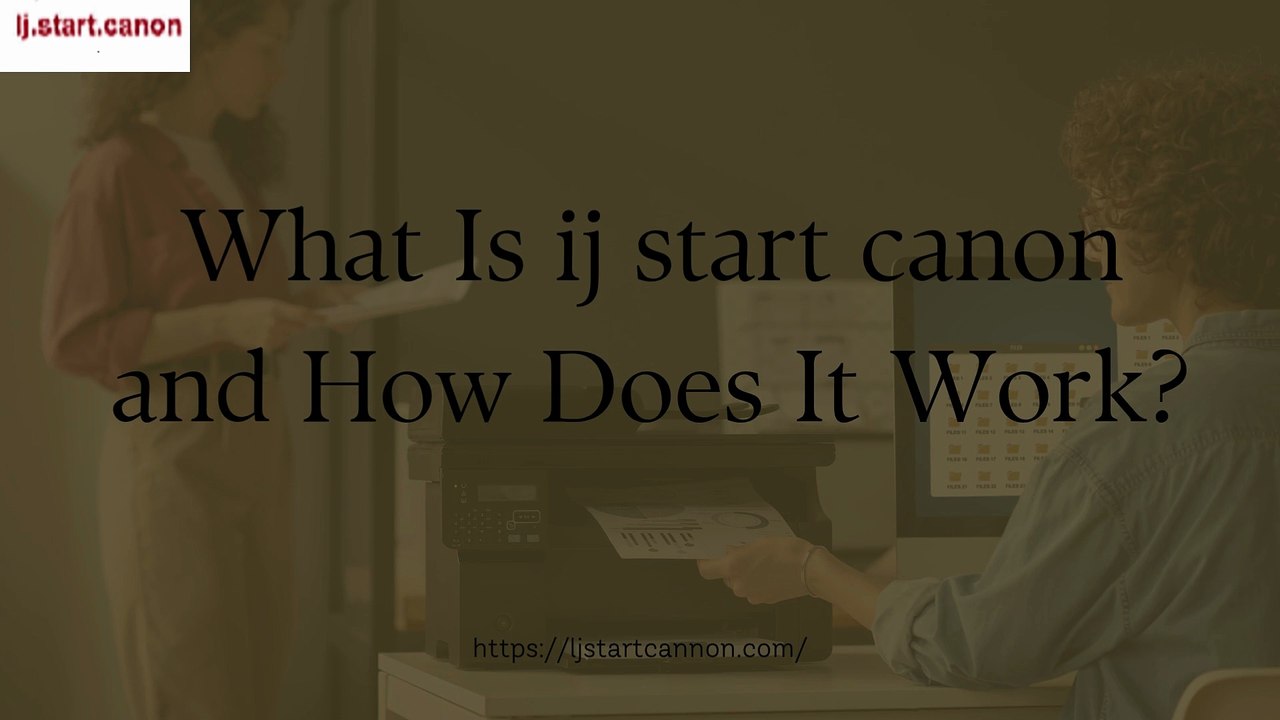 What Is ij start canon and How Does It Work?