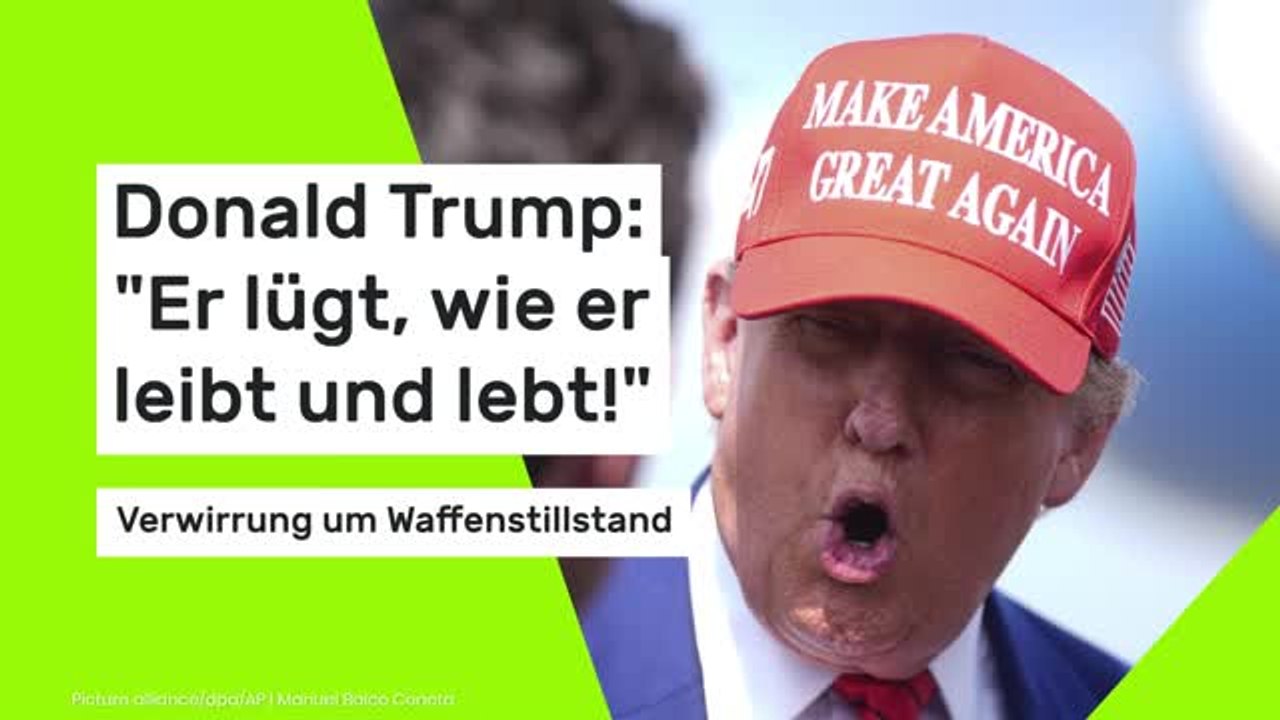 Donald Trump: 'Er lügt, wie er leibt und lebt!' Verwirrung um Waffenstillstand