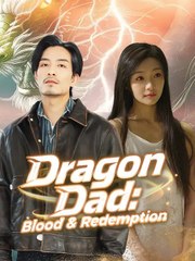 Dragon Dad Blood and Redemption Full Chinese Drama