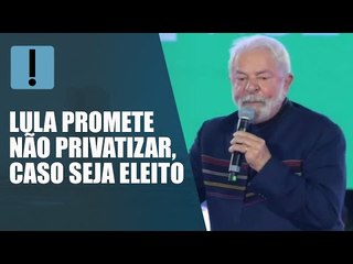 Lula diz que, se eleito, bancos públicos, Petrobras e Correios não serão privatizados