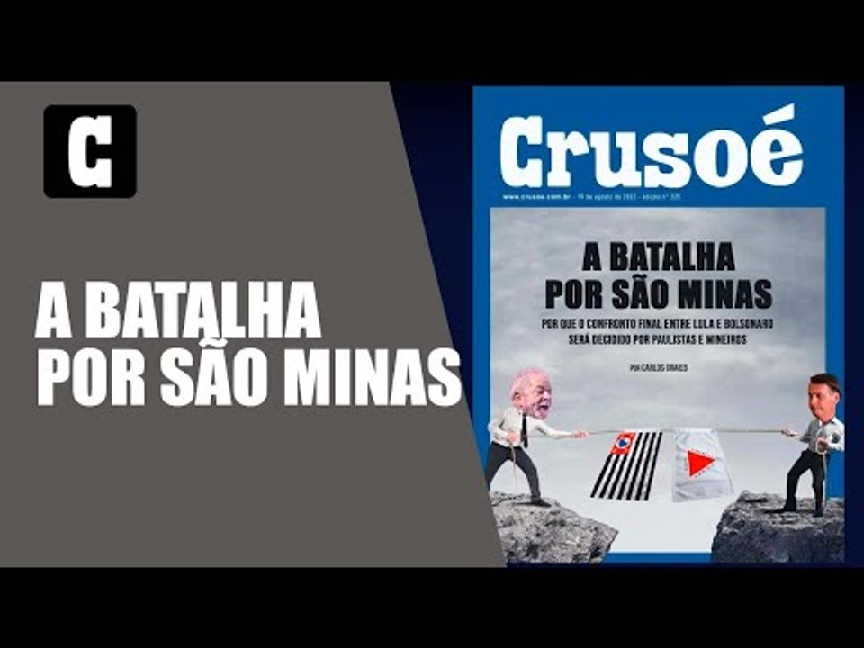 Crusoé: a batalha de Lula e Jair Bolsonaro por São Paulo e Minas Gerais
