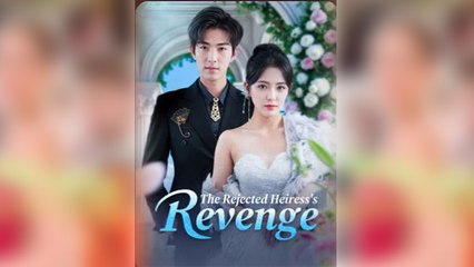 The Rejected Heiress's Revenge Full Movie