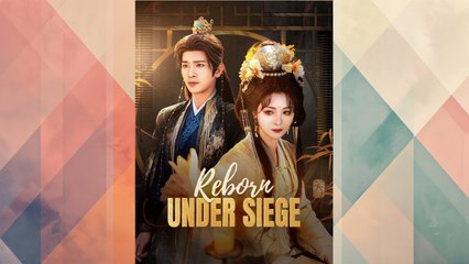 Reborn Under Siege Full Chinese Drama
