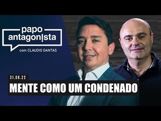 MENTE COMO UM CONDENADO - Papo Antagonista com Claudio Dantas e Mario Sabino