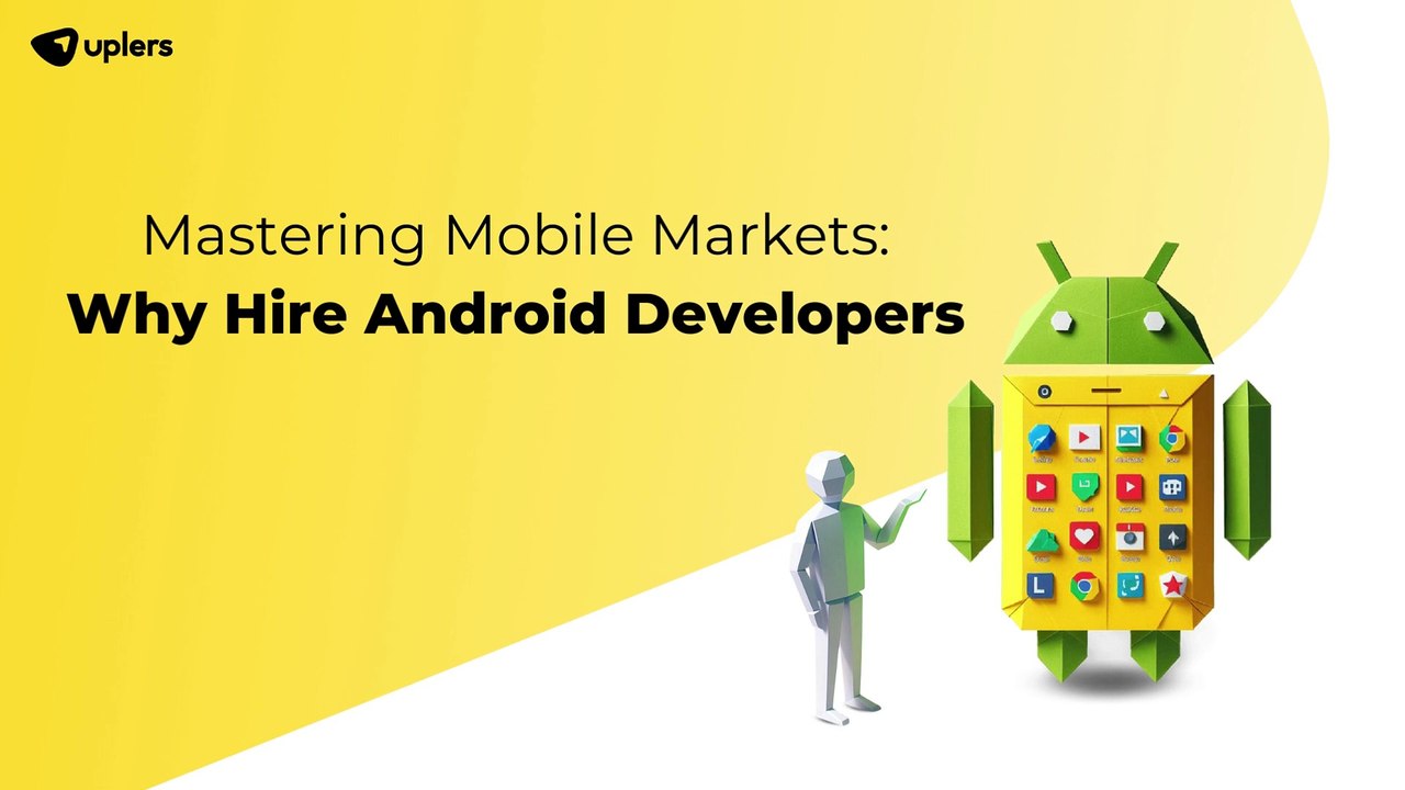 Mastering Mobile Markets: Why Hire Android Developers
