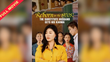 Reborn in the 1970s: The Substitute Husband Faces His Karma (2025) Full Movie 🎬
