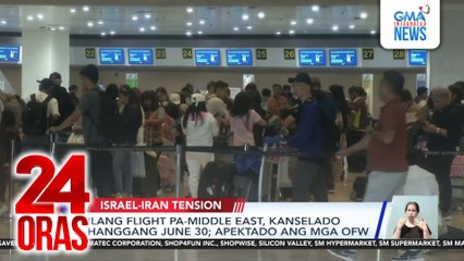 Ilang flight pa-Middle East, kanselado hanggang June 30; Apektado ang mga OFW | 24 Oras
