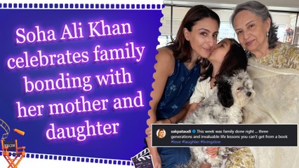 Soha shares pictures of ‘three generations’: Invaluable life lessons you can't get from a book