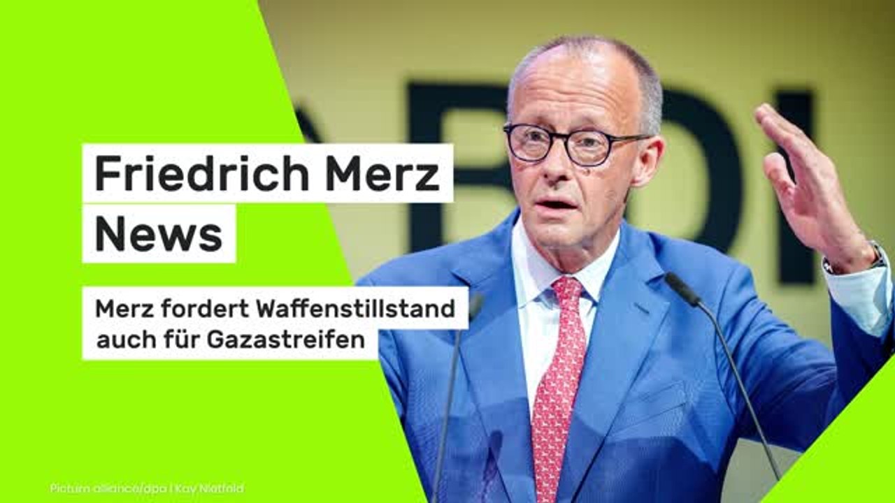 Friedrich Merz News: Merz fordert Waffenstillstand auch für Gazastreifen