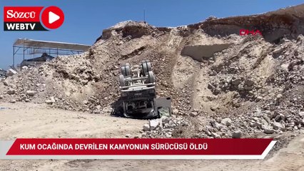 Kum ocağında devrilen kamyonun sürücüsü öldü