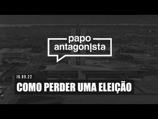 COMO PERDER UMA ELEIÇÃO - Papo Antagonista com Claudio Dantas