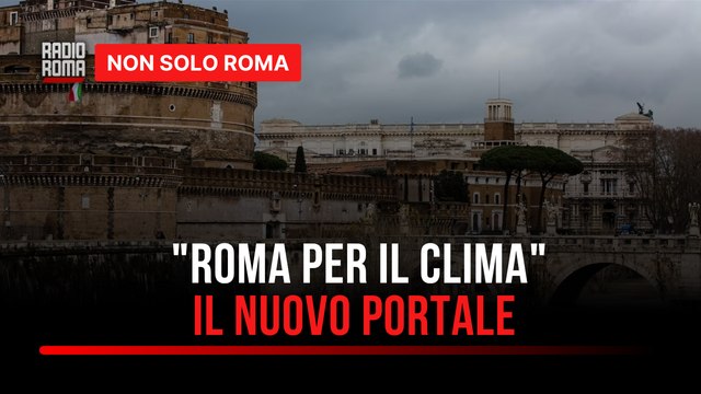 Cambiamento climatico, la Capitale lancia il portale Roma per il clima