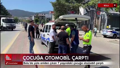 Bolu’da yola aniden çıkan 7 yaşındaki çocuğa otomobil çarptı