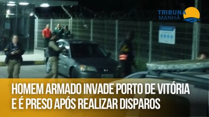 Homem armado invade porto de Vitória e é preso após realizar disparos