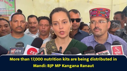 More than 17,000 nutrition kits are being distributed in Mandi: BJP MP Kangana Ranaut