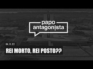 Papo Antagonista: REI MORTO, REI POSTO??  - 04/11/22