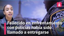 Fallecido en enfrentamiento con policías había sido llamado a entregarse