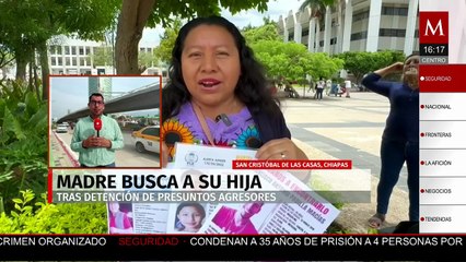 En Chiapas, madre busca a su hija tras la detención de sus presuntos agresores