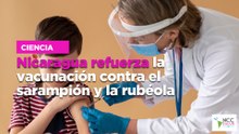 Nicaragua refuerza la vacunación contra el sarampión y la rubéola