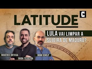 Latitude #03 - Diogo Schelp: Lula vai limpar a sujeira de Maduro?