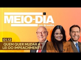 Meio-Dia em Brasília: Quem quer mudar a lei do impeachment?