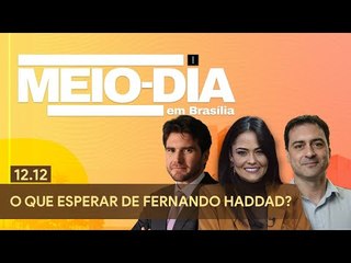 Meio-Dia em Brasília: O que esperar de Fernando Haddad?