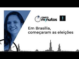Cinco Minutos: Em Brasília, começaram as eleições