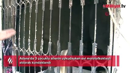 Adana'da kabus gecesi! 5 kişilik aile uykudayken evi ateşe verdiler