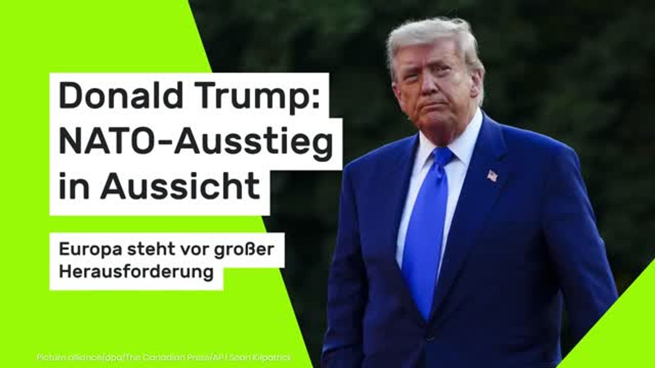 Donald Trump: NATO-Ausstieg in Aussicht – Europa steht vor großer Herausforderung