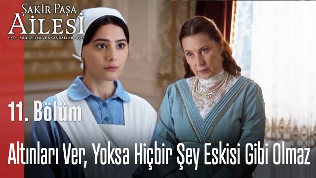 Altınları Ver, Yoksa Hiçbir Şey Eskisi Gibi Olmaz - Şakir Paşa Ailesi: Mucizeler ve Skandallar 11. Bölüm