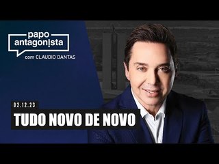 TUDO NOVO DE NOVO - Papo Antagonista com Claudio Dantas