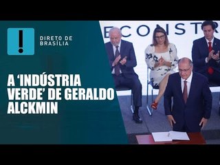 Direto de Brasília: Alckmin quer 'reindustrializar o país' e foco em 'uma indústria verde'
