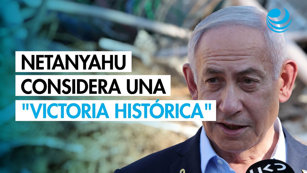 Netanyahu considera una "victoria histórica" tras el alto al fuego entre Irán e Israel