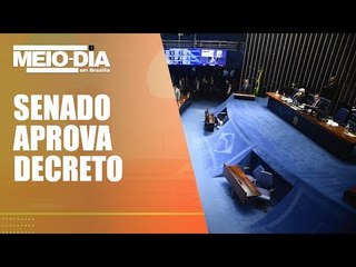 Urgente: Senado aprova decreto que permite intervenção na segurança do DF
