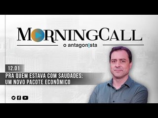 Morning Call O Antagonista -  Pra quem estava com saudades: um novo pacote econômico