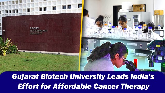 Gujarat Biotech University Leads India's Effort for Affordable Cancer Therapy