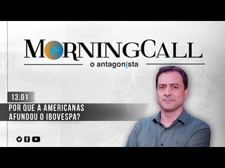 Morning Call O Antagonista: Por que a Americanas afundou o Ibovespa?