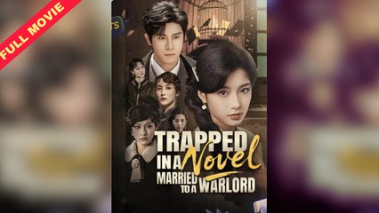 Trapped In A Novel: Married To Warlord (2025) - Full Movie