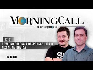 Morning Call O Antagonista: Governo volta a colocar responsabilidade fiscal em dúvida