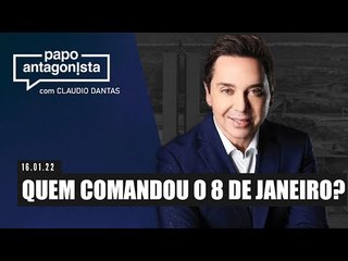 Papo Antagonista com Claudio Dantas: QUEM COMANDOU O 8 DE JANEIRO?
