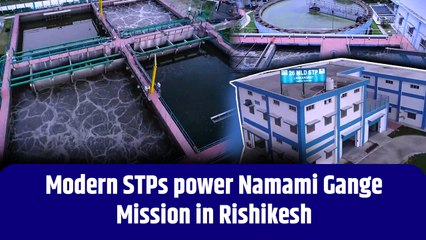 Modern STPs power Namami Gange Mission in Rishikesh