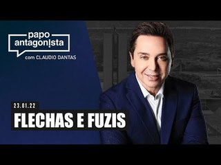 Papo Antagonista com Claudio Dantas - FLECHAS E FUZIS - 23/01