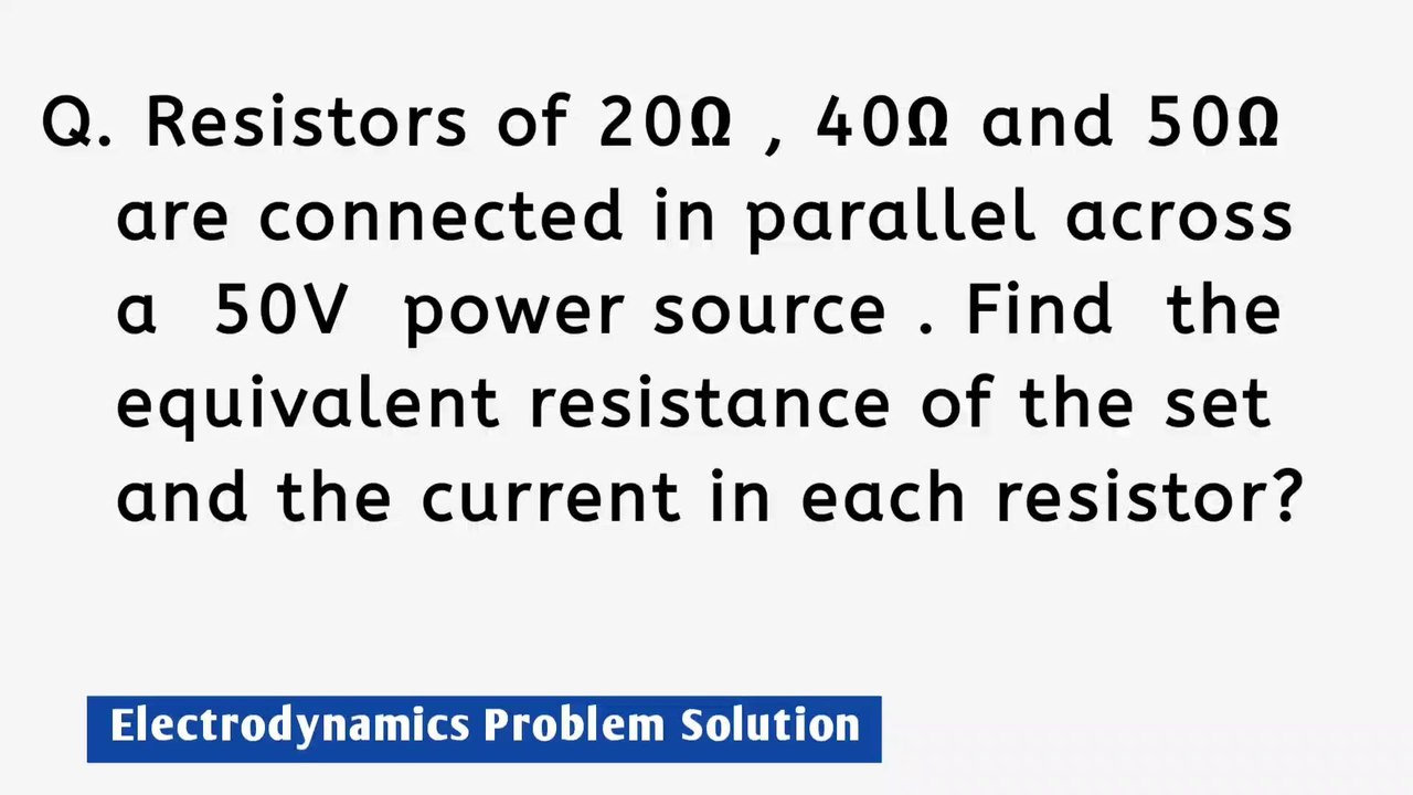 Resistors of 20Ω,40Ω and 50Ω are connected in parallel across a 50V power source.Find the equivalent resistance of the set and the current in each resistor ?