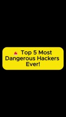 Top 5 Most Dangerous Hackers in the World