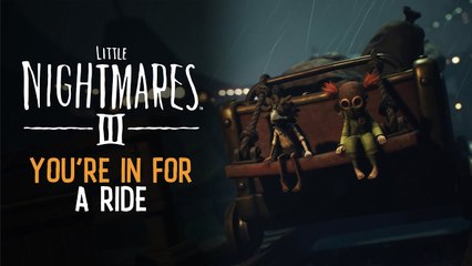 You're in for a Ride. Tráiler y fecha de Little Nightmares 3