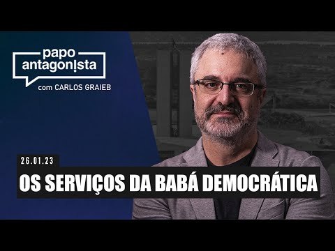 Papo Antagonista com Carlos Graieb: Os serviços da babá democrática - 26/01