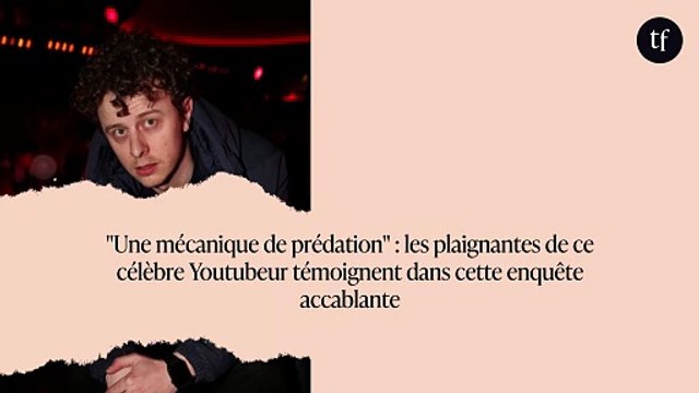 Une mécanique de prédation : les plaignantes de ce célèbre Youtubeur témoignent dans cette enquête accablante