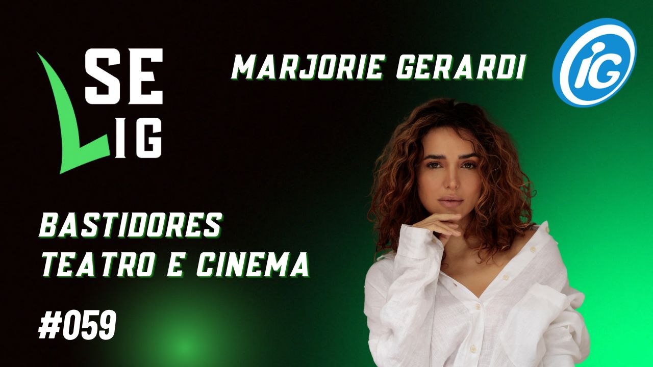 Reprise: Se LiG nos Bastidores de Teatro e Cinema com Marjorie Gerardi