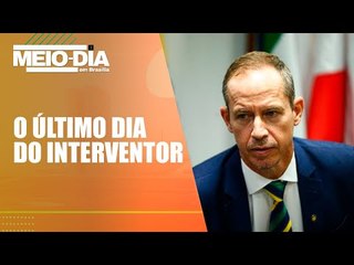 Intervenção federal na segurança pública do Distrito Federal termina hoje